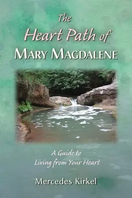Cesta srdca Márie Magdalény: Sprievodca životom zo srdca - The Heart Path of Mary Magdalene: A Guide to Living from Your Heart