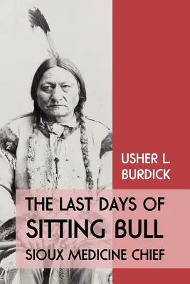 Posledné dni Sediaceho býka: Siouxský náčelník medicíny - The Last Days of Sitting Bull: Sioux Medicine Chief