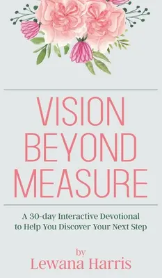 Vízia za hranicami: Vydanie: 30-dňový interaktívny devocionálny denník, ktorý vám pomôže objaviť vaše ďalšie kroky - Vision Beyond Measure: A 30-day Interactive Devotional Journal to Help You Discover Your Next Steps