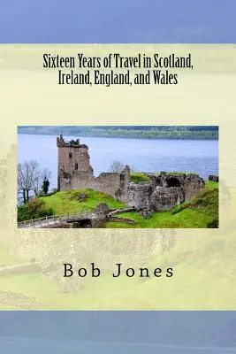 Šestnásť rokov cestovania po Škótsku, Írsku, Anglicku a Walese - Sixteen Years of travel in Scotland, Ireland, England, and Wales