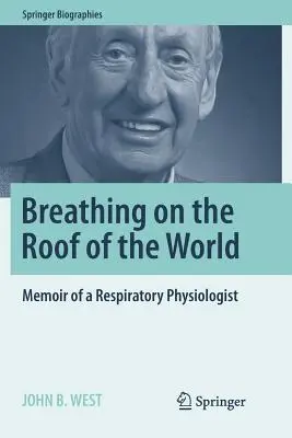 Dýchanie na streche sveta: Spomienky respiračného fyziológa - Breathing on the Roof of the World: Memoir of a Respiratory Physiologist