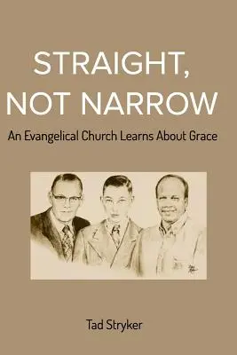 Rovný, nie úzky: Evanjelická cirkev sa učí o milosti - Straight, Not Narrow: An Evangelical Church Learns About Grace