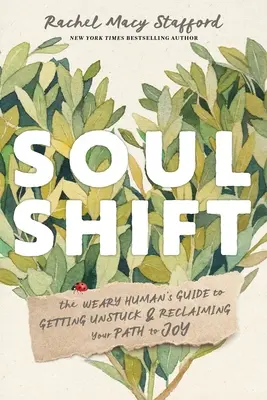 Posun duše: Sprievodca unaveného človeka, ako sa odlepiť od zeme a znovu nájsť svoju cestu k radosti - Soul Shift: The Weary Human's Guide to Getting Unstuck and Reclaiming Your Path to Joy