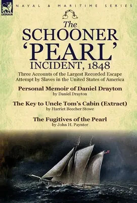 Incident na škuneri „Pearl“ v roku 1848: Tri príbehy najväčšieho zaznamenaného pokusu otrokov o útek v Spojených štátoch amerických - The Schooner 'Pearl' Incident, 1848: Three Accounts of the Largest Recorded Escape Attempt by Slaves in the United States of America