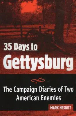 35 dní do Gettysburgu: Denníky z kampane dvoch amerických nepriateľov - 35 Days to Gettysburg: The Campaign Diaries of Two American Enemies