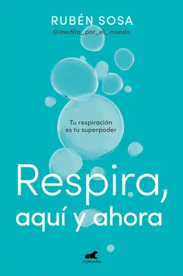 Respira Aqu Y Ahora: Dýchajte tu a teraz. Br Eathing Is Your Superpower - Respira Aqu Y Ahora: Tu Respiracin Es Tu Superpoder / Breathe Here and Now. Br Eathing Is Your Superpower