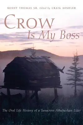 Vrana je môj šéf: Ústna história staršieho athabaského kmeňa Tanacross - Crow is My Boss: The Oral History of a Tanacross Athabaskan Elder