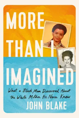 Viac, ako som si predstavovala: Čo objavil černoch o bielej matke, ktorú nikdy nepoznal - More Than I Imagined: What a Black Man Discovered about the White Mother He Never Knew