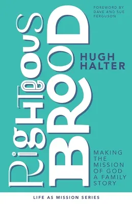 Spravodlivé pokolenie: Urobiť z Božieho poslania rodinný príbeh - Righteous Brood: Making the Mission of God a Family Story