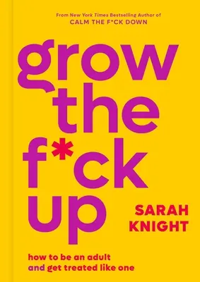 Dospejte: Ako byť dospelý a nechať sa tak aj brať? - Grow the F*ck Up: How to Be an Adult and Get Treated Like One