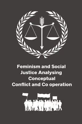 Feminizmus a sociálna spravodlivosť Analýza pojmového konfliktu a spolupôsobenia - Feminism and Social Justice Analysing Conceptual Conflict and Co operation