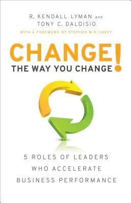 Zmeniť spôsob, akým sa meníte! 5 úloh lídrov, ktorí urýchľujú výkonnosť podniku - Change the Way You Change!: 5 Roles of Leaders Who Accelerate Business Performance