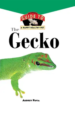 Gekón: Príručka majiteľa pre šťastného a zdravého domáceho miláčika - The Gecko: An Owner's Guide to a Happy Healthy Pet
