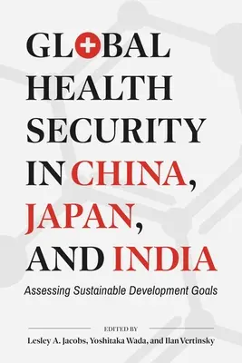 Globálna zdravotná bezpečnosť v Číne, Japonsku a Indii: Hodnotenie cieľov trvalo udržateľného rozvoja - Global Health Security in China, Japan, and India: Assessing Sustainable Development Goals