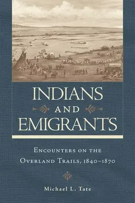 Indiáni a emigranti: Stretnutia na pozemných cestách - Indians and Emigrants: Encounters on the Overland Trails