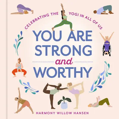 You Are Strong and Worthy: Oslava jogína v každom z nás - You Are Strong and Worthy: Celebrating the Yogi in All of Us