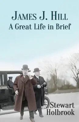 James J. Hill: J. Hill: Veľký život v skratke - James J. Hill: A Great Life in Brief