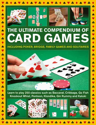The Ultimate Compendium of Card Games: Obsahuje poker, bridž, rodinné hry a solitéry; naučte sa hrať klasické hry ako bakcarát, cribbage, go fis - The Ultimate Compendium of Card Games: Including Poker, Bridge, Family Games and Solitaires; Learn to Play Classics Such as Baccarat, Cribbage, Go Fis