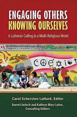 Angažovať iných, poznať seba samého: Luteránske povolanie v multireligióznom svete - Engaging Others, Knowing Ourselves: A Lutheran Calling in a Multi-Religious World
