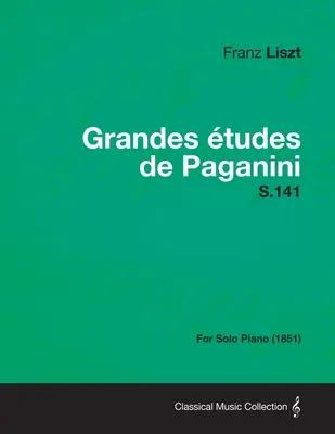 Grandes Etudes de Paganini S.141 - pre sólový klavír (1851) - Grandes Etudes de Paganini S.141 - For Solo Piano (1851)