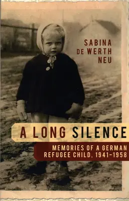Dlhé mlčanie: Spomienky nemeckého utečeneckého dieťaťa, 1941-1958 - A Long Silence: Memories of a German Refugee Child, 1941-1958