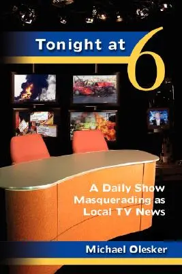 Dnes večer o šiestej: Denná šou maskovaná ako miestne televízne správy - Tonight at Six: A Daily Show Masquerading as Local TV News