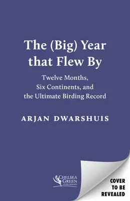 (Veľký) rok, ktorý preletel: Vtáčí rekord: dvanásť mesiacov, šesť kontinentov a konečný rekord v pozorovaní vtáctva - The (Big) Year That Flew by: Twelve Months, Six Continents, and the Ultimate Birding Record
