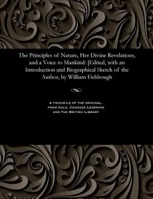 Princípy prírody, jej božské zjavenia a hlas k ľudstvu: [editoval, s úvodom a životopisným náčrtom autora, Will - The Principles of Nature, Her Divine Revelations, and a Voice to Mankind: [edited, with an Introduction and Biographical Sketch of the Author, by Will