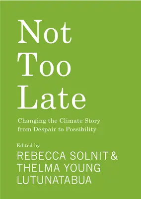 Nie je neskoro: Zmena klimatického príbehu zo zúfalstva na možnosti - Not Too Late: Changing the Climate Story from Despair to Possibility