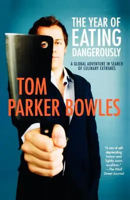 Rok nebezpečného stravovania: Globálne dobrodružstvo pri hľadaní kulinárskych extrémov - The Year of Eating Dangerously: A Global Adventure in Search of Culinary Extremes