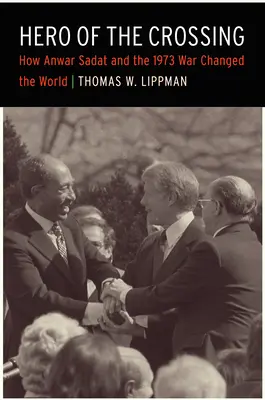 Hrdina križovatky: Ako Anwar Sadat a vojna v roku 1973 zmenili svet - Hero of the Crossing: How Anwar Sadat and the 1973 War Changed the World