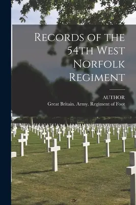 Záznamy 54. západonorfolského pluku - Records of the 54th West Norfolk Regiment