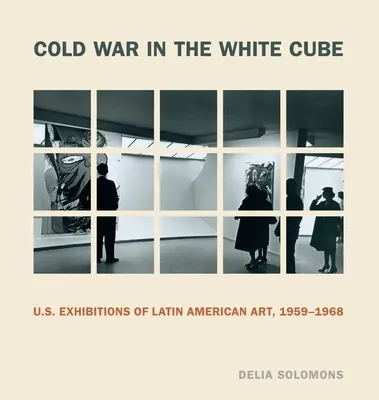 Studená vojna v bielej kocke: Výstavy latinskoamerického umenia v USA v rokoch 1959 - 1968 - Cold War in the White Cube: U.S. Exhibitions of Latin American Art, 1959-1968