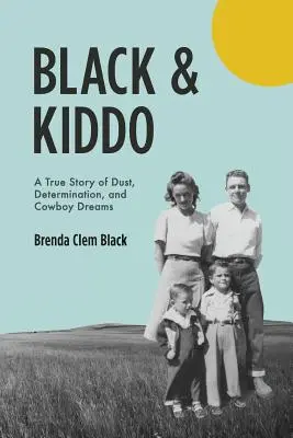 Black & Kiddo: Skutočný príbeh o prachu, odhodlaní a kovbojských snoch - Black & Kiddo: A True Story of Dust, Determination, and Cowboy Dreams