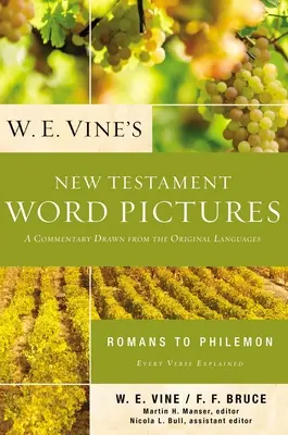 W. E. Vine's New Testament Word Pictures: Vine E. W.: Romans to Philemon: V. W.: Slovné spojenia z Biblie: Filemón: komentár z pôvodných jazykov - W. E. Vine's New Testament Word Pictures: Romans to Philemon: A Commentary Drawn from the Original Languages