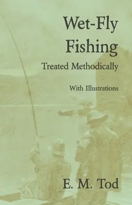 Rybolov na mokré mušky - metodicky spracované - s ilustráciami - Wet-Fly Fishing - Treated Methodically - With Illustrations