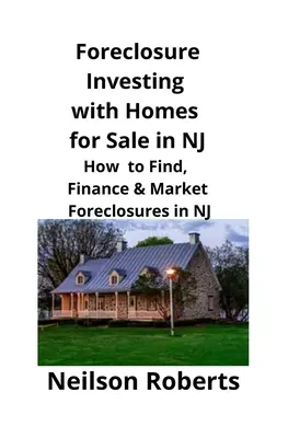 Investovanie do vyvlastnenia s domami na predaj v NJ: Ako nájsť, financovať a predávať vyvlastnené nehnuteľnosti v NJ - Foreclosure Investing with Homes for Sale in NJ: How to Find, Finance & Market Foreclosures in NJ