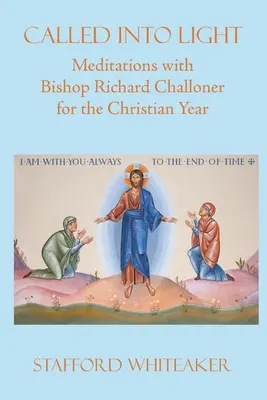 Vyvolaný na svetlo: Meditácie s biskupom Richardom Challonerom na kresťanský rok - Called into Light: Meditations with Bishop Richard Challoner for the Christian Year