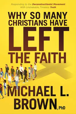 Prečo toľko kresťanov opustilo vieru: Odpoveď na dekonštruktivistické hnutie s neochvejnou, nadčasovou pravdou - Why So Many Christians Have Left the Faith: Responding to the Deconstructionist Movement with Unshakable, Timeless Truth