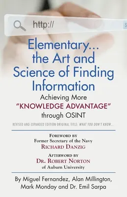 Elementary... the Art and Science of Finding Information (Elementárne... umenie a veda o vyhľadávaní informácií): Dosiahnutie väčšej vedomostnej výhody prostredníctvom OSINT - revidované a rozšírené vydanie - Elementary... the Art and Science of Finding Information: Achieving More Knowledge Advantage through OSINT - Revised and Expanded Edition