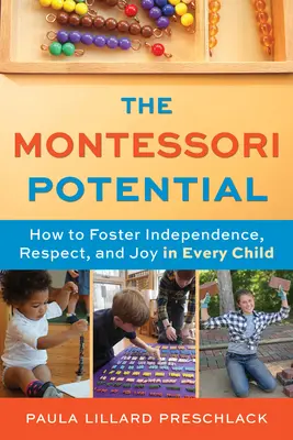 Potenciál Montessori: Ako podporiť nezávislosť, rešpekt a radosť u každého dieťaťa - The Montessori Potential: How to Foster Independence, Respect, and Joy in Every Child