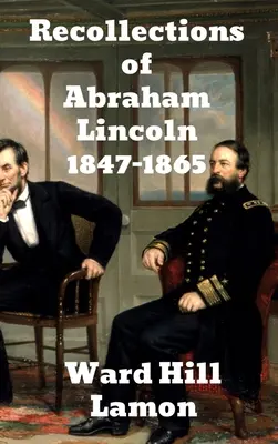 Spomienky na Abrahama Lincolna 1847 - 1865 - Recollections of Abraham Lincoln 1847-1865