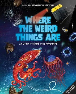 Kde sú čudné veci: Dobrodružstvo v súmračnej zóne oceánu - Where the Weird Things Are: An Ocean Twilight Zone Adventure