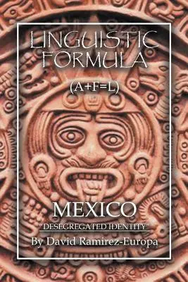 Jazyková formula: (A+F=L) MEXIKO Desegregovaná identita - Linguistic Formula: (A+F=L) MEXICO Desegregated identity