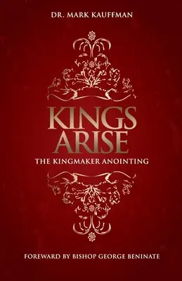 Kings Arise: Pomazanie kráľov: The Kingmaker Anointing - Kings Arise: The Kingmaker Anointing