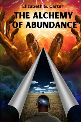 Alchýmia hojnosti: Alchymia: Tajný kľúč k manifestácii Zákon príťažlivosti - The Alchemy of Abundance: The Secret Key to Manifesting The Law of Attraction