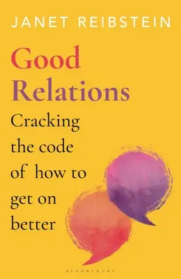 Dobré vzťahy: Rozlúsknutie kódu, ako sa lepšie dohodnúť - Good Relations: Cracking the Code of How to Get on Better