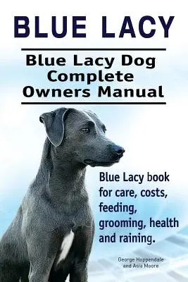 Modré laty. Modrý pes Lacy Kompletná príručka pre majiteľov. Kniha Blue Lacy pre starostlivosť, náklady, kŕmenie, starostlivosť, zdravie a výcvik. - Blue Lacy. Blue Lacy Dog Complete Owners Manual. Blue Lacy book for care, costs, feeding, grooming, health and training.