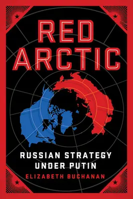 Červená Arktída: Ruská stratégia pod vedením Putina - Red Arctic: Russian Strategy Under Putin