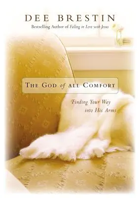 Boh všetkej útechy: Nájsť cestu do jeho náručia - The God of All Comfort: Finding Your Way Into His Arms